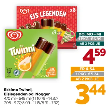 Eskimo Twinni,
Eislegenden od. Nogger
470 ml – 648 ml (1 l 10.79–14.87 / 7.08–9.77 / 8.09–11.15 / 5.31–7.32)
DO, MO–MI
1 PKG. €6.99
AB 2 PKG. JE
4,59
FR & SA
1 PKG. €5.24
AB 2 PKG. JE
3,44