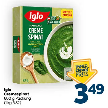 Iglo Cremespinat
600 g Packung
(1 kg 5,82)
IMMER clever PREIS: € 3,49