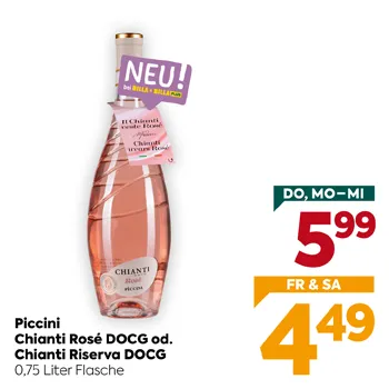 Piccini Chianti Rosé DOCG od. Chianti Riserva DOCG
0,75 Liter Flasche
DO, MO-MI 1 FL. €5.99
FR & SA 1 FL. €4.49