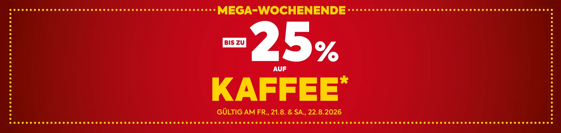 bis zu -25% auf Kaffee. Gültig am Fr., 21.8. und Sa., 22.8.2026