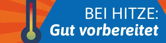 BEI HITZE: Gut vorbereitet