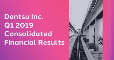 Dentsu Inc. Q1 2019 Consolidated Financial Results