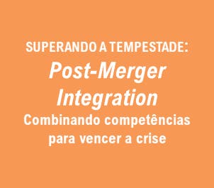 Superando a Tempestade : Post-Merger Integration (PMI)