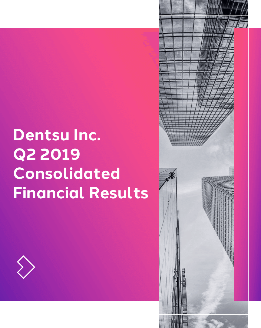 Dentsu Inc. Q2 2019 Consolidated Financial Results